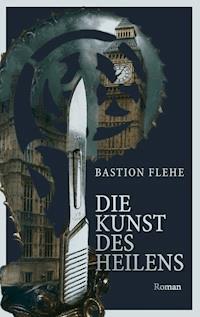 Die Kunst des Heilens - Bastion Flehe - E-Book