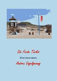 Die Farbe Türkis - Andrea Vogelgesang - E-Book