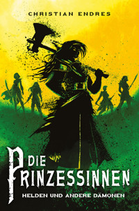 Die Prinzessinnen: Helden und andere Dämonen - Christian Endres - E-Book