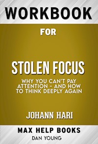 Workbook for Stolen Focus: Why You Can't Pay Attention--and How to Think Deeply Again by Johann Hari  (Max Help Workbooks) - MaxHelp Workbooks - E-Book