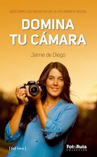 Domina tu cámara - Jaime de Diego - E-Book