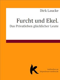Furcht und Ekel. Das Privatleben glücklicher Leute - Dirk Laucke - E-Book