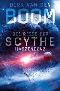 Die Reise der Scythe 1: Aszendenz - Dirk van den Boom - E-Book