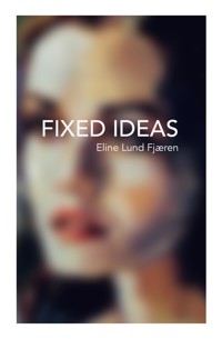Fixed Ideas - Eline Lund Fjæren - E-Book