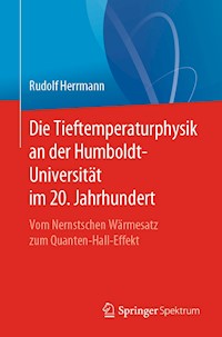 Die Tieftemperaturphysik an der Humboldt-Universität im 20. Jahrhundert - Rudolf Herrmann - E-Book