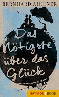 Das Nötigste über das Glück - Bernhard Aichner - E-Book