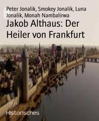 Jakob Althaus: Der Heiler von Frankfurt - Luna Jonalik - E-Book
