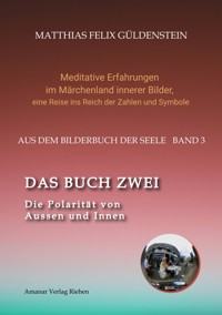 DAS BUCH ZWEI; Ein- und ausatmen;  Anima und Animus; Spiegelbild und Schatten; Gegenüberliegende Tierkreiszeichen; Das Märchen von Frau Holle; - Matthias Felix Güldenstein - E-Book