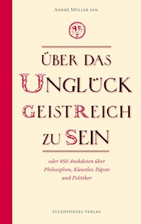 Über das Unglück, geistreich zu sein - André Müller sen. - E-Book