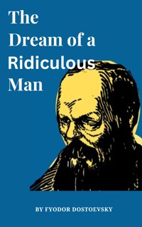 The Dream of a Ridiculous Man - Fyodor Dostoyevsky - E-Book