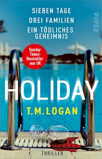 Holiday – Sieben Tage. Drei Familien. Ein tödliches Geheimnis. - T.M. Logan - E-Book