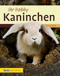 Ihr Hobby Kaninchen - Christine Wilde - E-Book