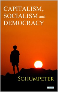 Capitalism, Socialism and Democracy - Schumpeter - Joseph A. Schumpeter - E-Book
