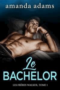 Le Bachelor - Amanda Adams - E-Book