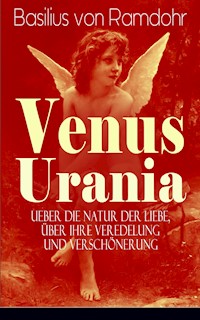 Venus Urania - Ueber die Natur der Liebe, über ihre Veredelung und Verschönerung - Basilius von Ramdohr - E-Book