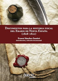 Documentos para la historia fiscal del erario de Nueva España (1808-1821) - Ernest Sánchez - E-Book