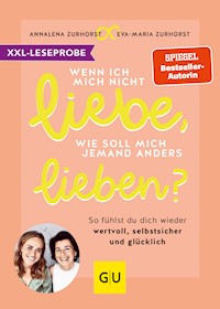 XXL-Leseprobe: Wenn ich mich nicht liebe, wie soll mich jemand anders lieben? - Eva-Maria Zurhorst - kostenlos E-Book