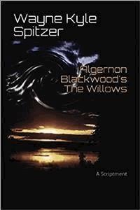Algernon Blackwood's "The Willows" | A Scriptment - Algernon Blackwood - E-Book
