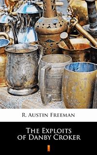 The Exploits of Danby Croker - R. Austin Freeman - E-Book