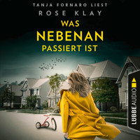 Was nebenan passiert ist (Ungekürzt) - Rose Klay - Hörbuch