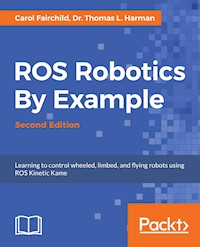 ROS Robotics By Example - Second Edition - Carol Fairchild - E-Book