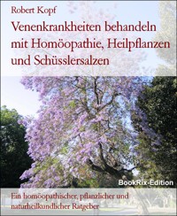 Venenkrankheiten behandeln mit Homöopathie, Heilpflanzen und Schüsslersalzen - Robert Kopf - E-Book