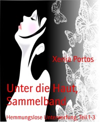 Unter die Haut, Sammelband - Xenia Portos - E-Book