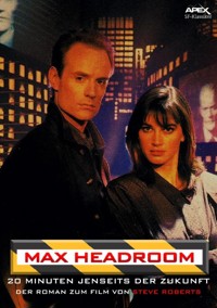 MAX HEADROOM - 20 MINUTEN JENSEITS DER ZUKUNFT - Steve Roberts - E-Book