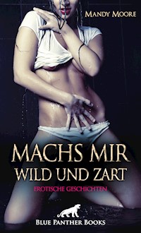 Machs mir wild und zart | Erotische Geschichten - Mandy Moore - E-Book