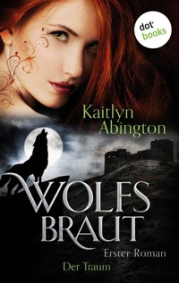 Wolfsbraut - Erster Roman: Der Traum - Kaitlyn Abington - E-Book