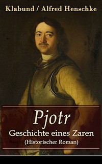 Pjotr - Geschichte eines Zaren (Historischer Roman) - Klabund - E-Book