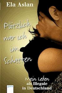 Plötzlich war ich im Schatten - Ela Aslan - E-Book