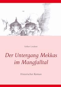 Der Untergang Mekkas im Mangfalltal - Volker Lindner - E-Book
