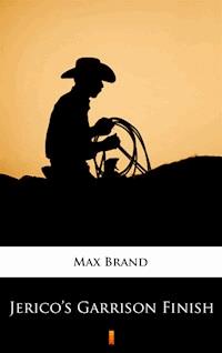 Jerico’s Garrison Finish - Max Brand - E-Book
