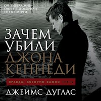 Зачем убили Джона Кеннеди: Правда, которую важно знать - Джеймс Дуглас - Hörbuch