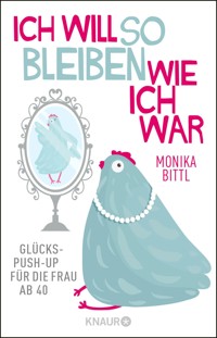 Ich will so bleiben, wie ich war - Monika Bittl - E-Book