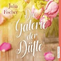 Die Galerie der Düfte - Julia Fischer - E-Book + Hörbuch