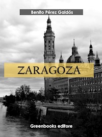 Zaragoza - Benito Pérez Galdòs - E-Book