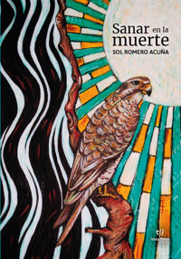 Sanar en la muerte - Sol Romero Acuña - E-Book