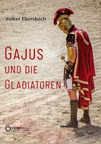 Gajus und die Gladiatoren - Volker Ebersbach - E-Book