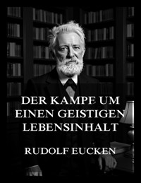 Der Kampf um einen geistigen Lebensinhalt - Rudolf Eucken - E-Book
