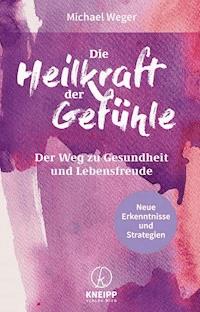 Die Heilkraft der Gefühle - Michael Weger - E-Book