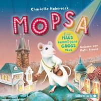 Mopsa – Eine Maus kommt ganz groß raus - Charlotte Habersack - Hörbuch