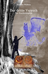 Der dritte Versuch Die Drachenjägerin - Norbert Wibben - E-Book