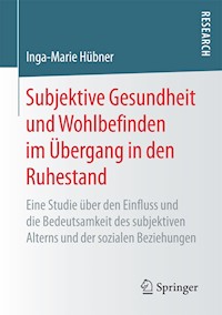 Subjektive Gesundheit und Wohlbefinden im Übergang in den Ruhestand - Inga-Marie Hübner - E-Book