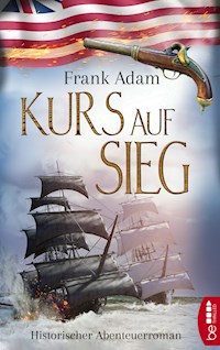 Kurs auf Sieg - Frank Adam - E-Book