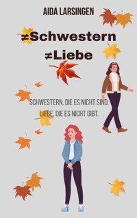 ≠ Schwestern ≠ Liebe - Aida Larsingen - E-Book