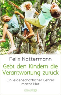 Gebt den Kindern die Verantwortung zurück - Felix Nattermann - E-Book
