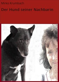 Der Hund seiner Nachbarin - Mirko Krumbach - E-Book