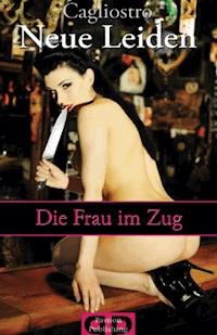 Neue Leiden - Die Frau im Zug. Eine Masturbation - Caglistro - E-Book